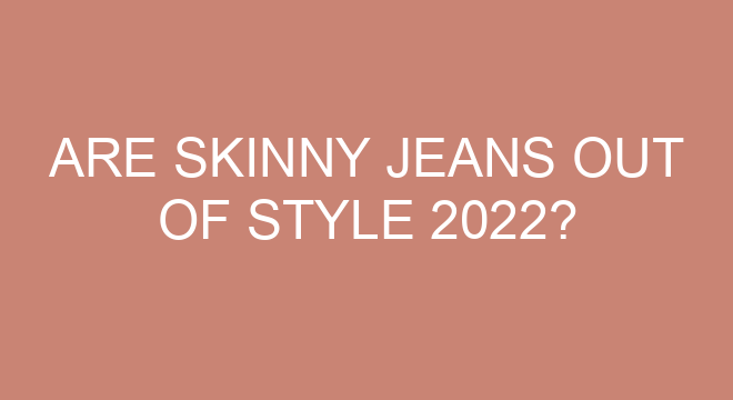 skinny jeans out of style 2022