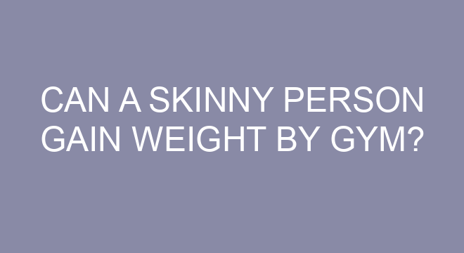 Can A Skinny Person Gain Weight By Gym can-a-skinny-person-gain-weight-by-gym