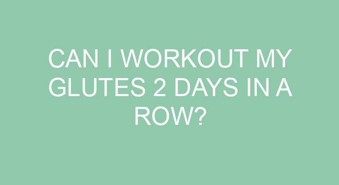 can you workout glutes 2 days in a row