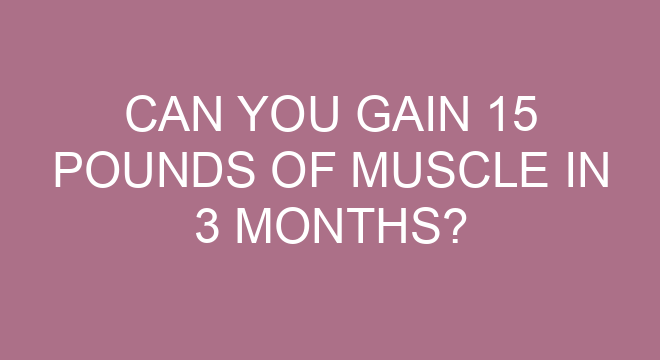Can You Gain 15 Pounds Of Muscle In 3 Months 