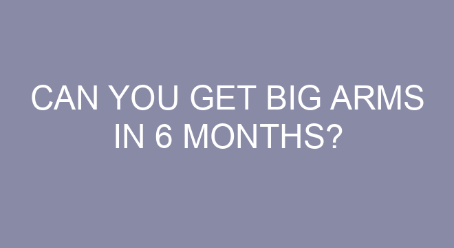 Can You Get Big Arms In 6 Months can-you-get-big-arms-in-6-months