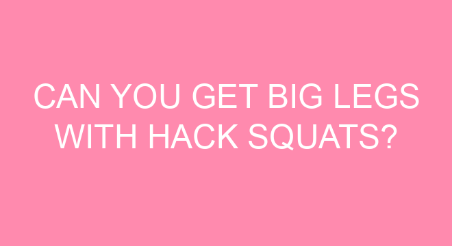 Can You Get Big Legs With Hack Squats can-you-get-big-legs-with-hack-squats
