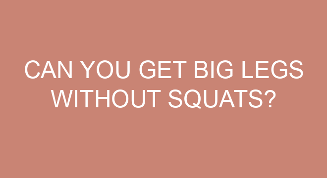 Can You Get Big Legs Without Squats how-can-i-get-slim-without-exercise-nature-world-news