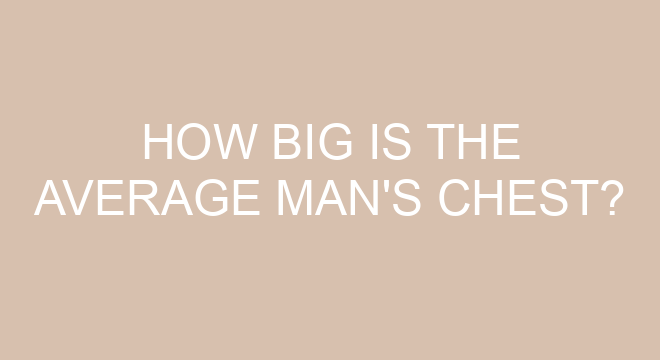 How Big Is The Average Man s Chest how-big-is-the-average-man-s-chest
