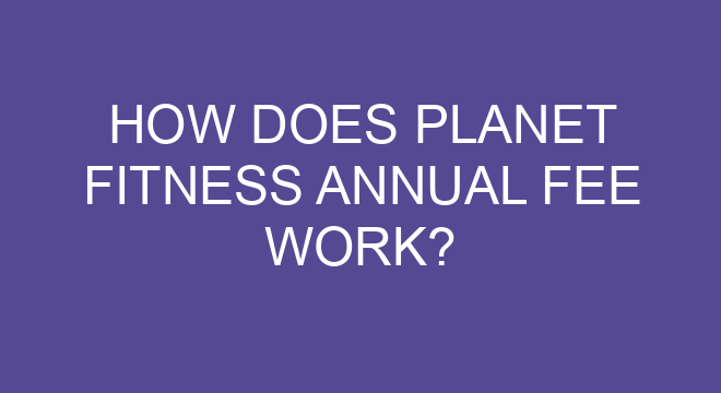 How Does Planet Fitness Annual Fee Work how-does-planet-fitness-annual-fee-work