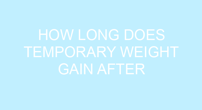 How Long Does Temporary Weight Gain After Exercise Last how-long-does-temporary-weight-gain-after-exercise-last