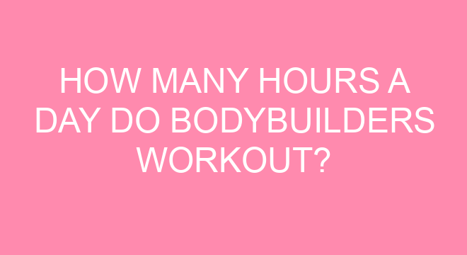 how-many-hours-a-day-do-bodybuilders-workout