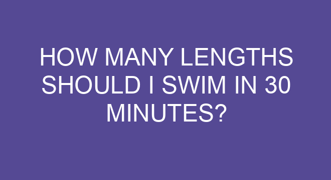 How Many Lengths Should I Swim In 30 Minutes how-many-lengths-should-i-swim-in-30-minutes