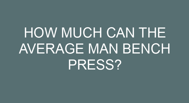 How Much Can The Average Man Bench Press how-much-weight-can-the-average-man-lift-in-kg-unveiling-the-truth