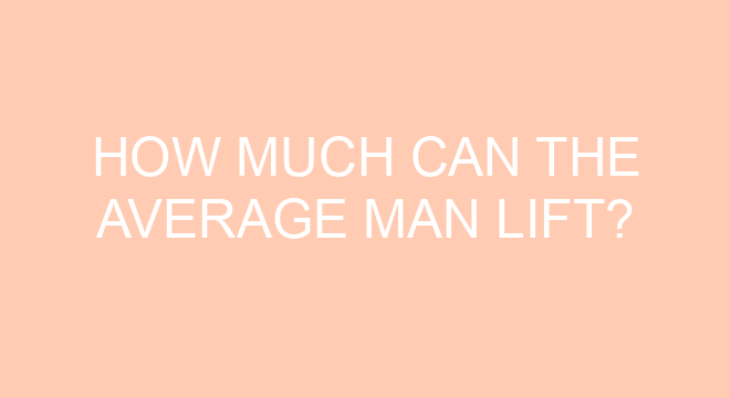 How Much Can The Average Man Lift how-much-can-the-average-man-lift
