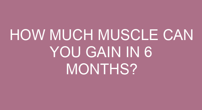 How Much Muscle Can You Gain In 6 Months how-much-muscle-can-you-gain-in-6-months