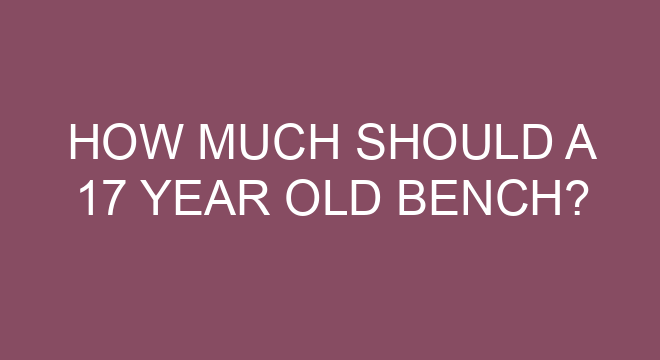 How Much Should A 17 Year Old Bench how-much-should-a-17-year-old-bench