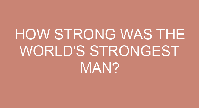 How Strong Was The World s Strongest Man how-strong-was-the-world-s-strongest-man