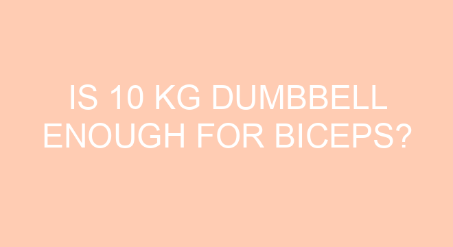Is 10 Kg Dumbbell Enough For Biceps Is 10 Kg Dumbbell Enough For Biceps
