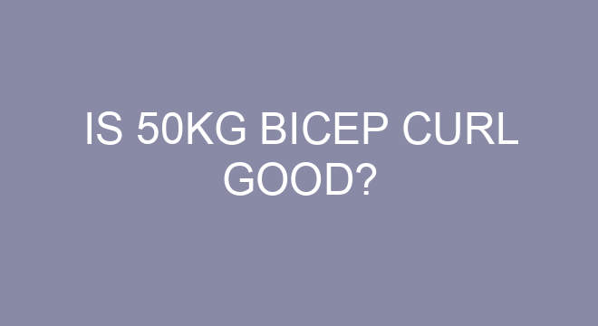 Is 50kg Bicep Curl Good is-50kg-bicep-curl-good