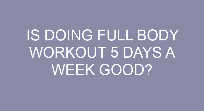 Is Doing Full Body Workout 5 Days A Week Good is-doing-full-body-workout-5-days-a-week-good