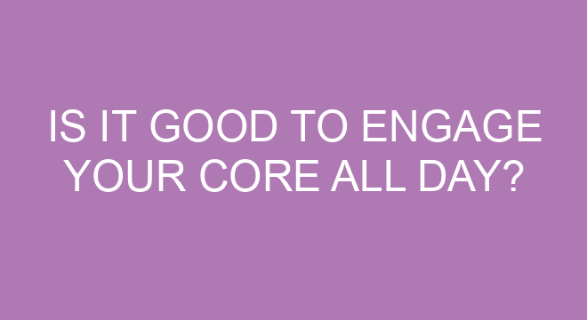 Is It Good To Engage Your Core All Day 