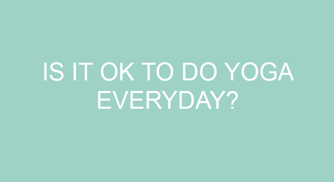Is It OK To Do Yoga Everyday is-it-ok-to-do-yoga-everyday