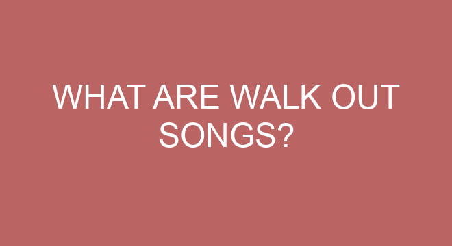 What Are Walk Out Songs what-are-walk-out-songs