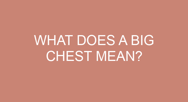 What Does A Big Chest Mean what-does-a-big-chest-mean