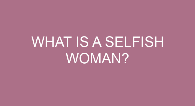 What Is A Selfish Woman?