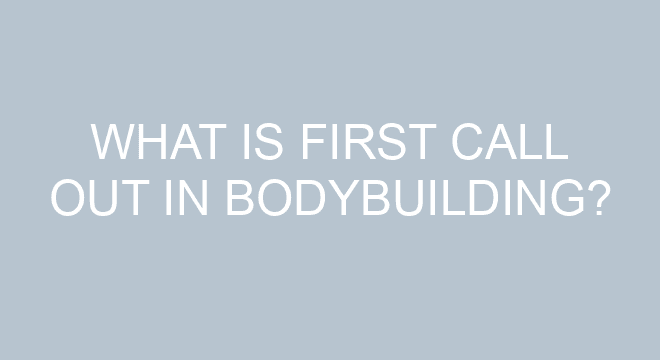 what does first call out mean in bodybuilding