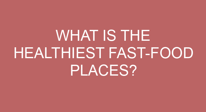 What Is The Healthiest Fast food Places what-is-the-healthiest-fast-food-places