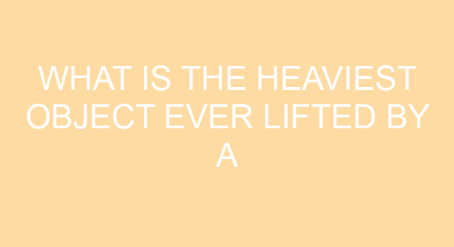 What Is The Heaviest Object Ever Lifted By A Human?
