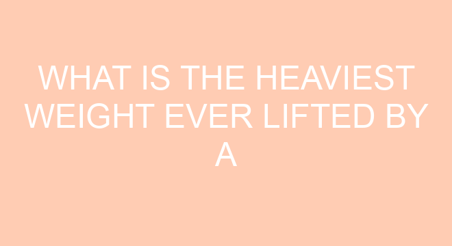 What Is The Heaviest Weight Ever Lifted By A Human what-is-the-heaviest-weight-ever-lifted-by-a-human