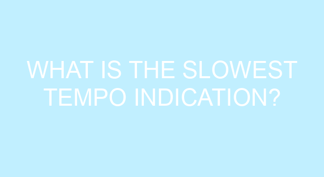 What Is The Slowest Tempo Indication What Is The Slowest Tempo Indication