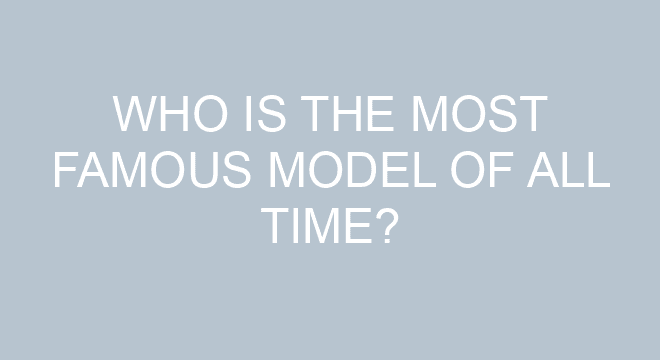 Who Is The Most Famous Model Of All Time who-is-the-most-famous-model-of-all-time
