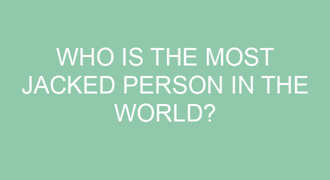 who-is-the-most-jacked-person-in-the-world