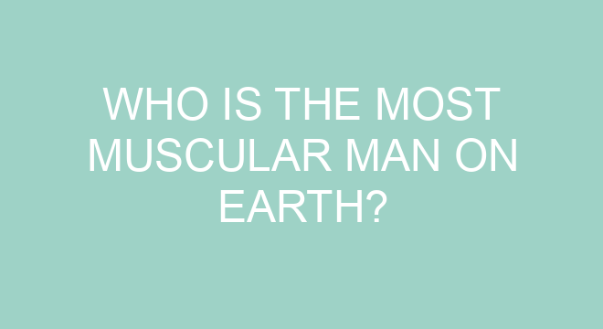 Who Is The Most Muscular Man On Earth Who Is The Most Muscular Man On Earth