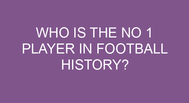 Who Is The No 1 Player In Football History 