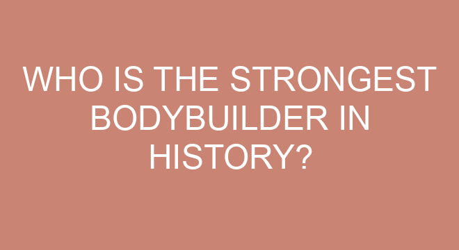 Who Is The Strongest Bodybuilder In History who-is-the-strongest-bodybuilder-in-history