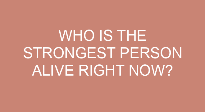 Who Is The Strongest Person Alive Right Now who-is-the-strongest-person-alive-right-now