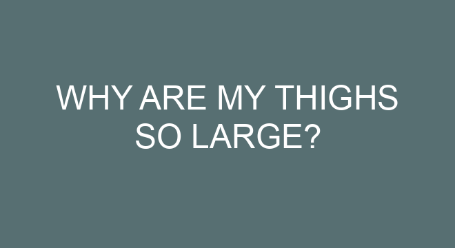 why-are-my-thighs-so-large