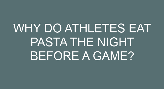 Why Do Athletes Eat Pasta The Night Before A Game 
