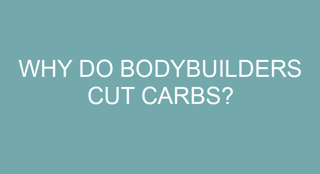 Why Do Bodybuilders Cut Carbs 