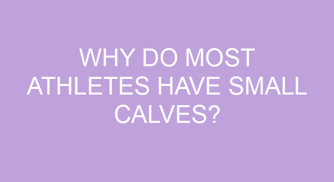 Why Do Most Athletes Have Small Calves?