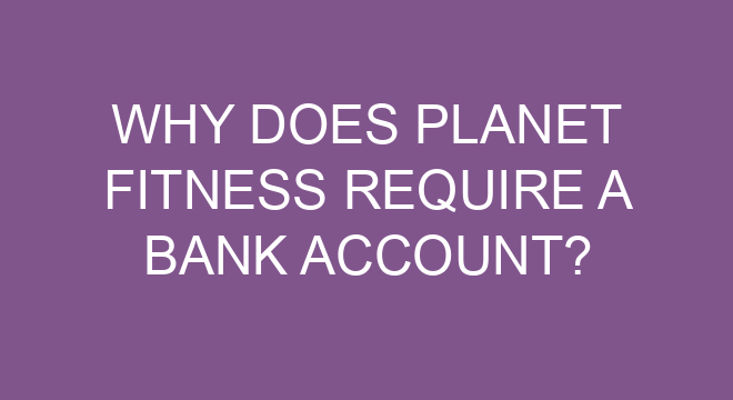 Why Does Planet Fitness Require A Bank Account?