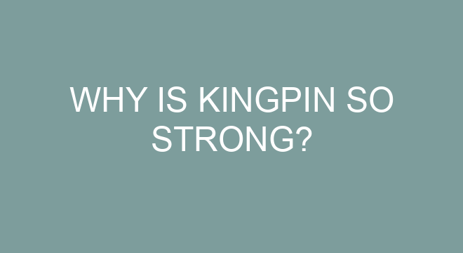 Why Is Kingpin So Strong?