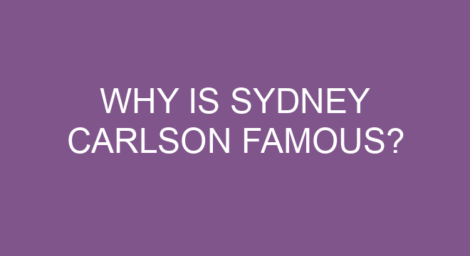 Why Is Sydney Carlson Famous?