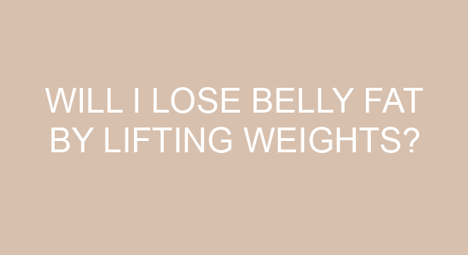 Will I Lose Belly Fat By Lifting Weights will-i-lose-belly-fat-by-lifting-weights
