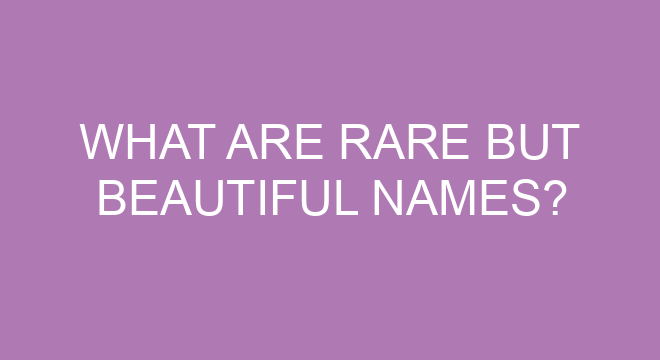 What Are Rare But Beautiful Names what-are-rare-but-beautiful-names